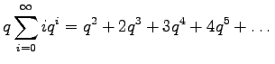 $\displaystyle q\sum_{i=0}^\infty i q^i = q^2 + 2q^3 + 3q^4 + 4q^5 + \dots$