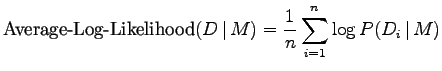 $\displaystyle \textrm{Average-Log-Likelihood}(D\,\vert\,M) = \frac{1}{n}\sum_{i=1}^n \log P(D_i \,\vert\,M)$