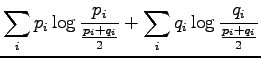 $\displaystyle \sum_i p_i \log\frac{p_i}{\frac{p_i+q_i}2} + \sum_i q_i
\log\frac{q_i}{\frac{p_i+q_i}2}$