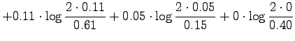 $\displaystyle +
0.11\cdot\log\frac{2\cdot0.11}{0.61} +
0.05\cdot\log\frac{2\cdot0.05}{0.15}
+ 0\cdot\log\frac{2\cdot0}{0.40}$