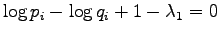 $\displaystyle \log p_i - \log q_i + 1 - \lambda_1 = 0$