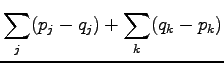 $\displaystyle \sum_j (p_j - q_j ) + \sum_k (q_k-p_k)$