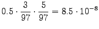 $\displaystyle 0.5\cdot\frac3{97}\cdot\frac{5}{97} = 8.5 \cdot10^{-8}$