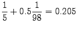 $\displaystyle \frac{1}{5} + 0.5 \frac{1}{98} = 0.205$