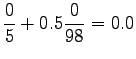 $\displaystyle \frac{0}{5} + 0.5 \frac{0}{98} = 0.0$