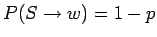 $ P(S\rightarrow w)=1-p$