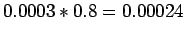 $\displaystyle 0.0003*0.8=0.00024$