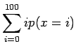 $\displaystyle \sum_{i=0}^{100} ip(x=i)$