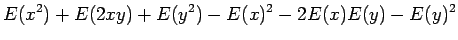 $\displaystyle E(x^2)+E(2xy)+E(y^2)-E(x)^2-2E(x)E(y)-E(y)^2$