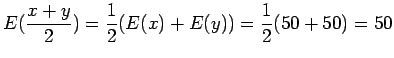 $\displaystyle E(\frac{x+y}{2})=\frac{1}{2}(E(x)+E(y))=\frac 12 (50 +50 ) = 50$