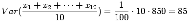 $\displaystyle Var(\frac{x_1+x_2+\dots+x_{10}}{10})= \frac {1}{100}\cdot 10 \cdot850 = 85$