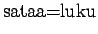 $\displaystyle \textrm{sataa=luku}$