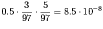 $\displaystyle 0.5\cdot\frac3{97}\cdot\frac{5}{97} = 8.5 \cdot10^{-8}$