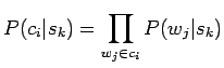 $\displaystyle P(c_i\vert s_k)=\prod_{w_j \in c_i} P(w_j\vert s_k)$