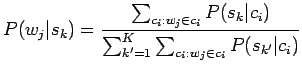 $\displaystyle P(w_j\vert s_k)=\frac{\sum_{c_i:w_j\in c_i}P(s_k\vert c_i)}{\sum_{k'=1}^K\sum_{c_i:w_j\in c_i}P(s_{k'}\vert c_i)}$