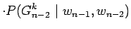 $\displaystyle \cdot P(G_{n-2}^k ~\vert~ w_{n-1},w_{n-2})$