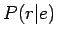 $ P(r\vert e)$