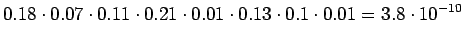 $\displaystyle 0.18\cdot0.07\cdot0.11\cdot0.21\cdot0.01\cdot0.13\cdot0.1\cdot0.01=3.8\cdot10^{-10}$