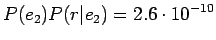 $\displaystyle P(e_2)P(r\vert e_2)=2.6\cdot10^{-10}$