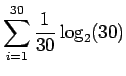 $\displaystyle \sum_{i=1}^{30}\frac{1}{30}\log_2(30)$