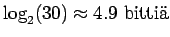 $\displaystyle \log_2(30) \approx 4.9 ~ \textrm{bitti}$