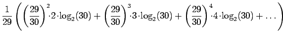 $\displaystyle \frac{1}{29} \left(
\left(\frac{29}{30}\right)^2 \!\!\! \cdot \! ...
...t(\frac{29}{30}\right)^4 \!\!\! \cdot \! 4 \!\cdot \!\log_2(30) + \dots \right)$