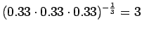 $\displaystyle (0.33\cdot 0.33 \cdot 0.33)^{-\frac 13} = 3$