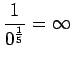 $\displaystyle \frac{1}{0^\frac 15} = \infty$