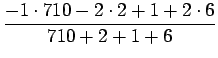 $\displaystyle \frac{-1\cdot 710 -2 \cdot 2 + 1 + 2 \cdot 6 }
{710 +2+1 + 6 }$