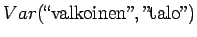 $\displaystyle Var(\textrm{\lq\lq valkoinen''},\textrm{''talo''})$