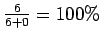 $ \frac{6}{6+0}=100\% $