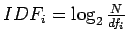 $ IDF_i=\log_2 \frac{N}{df_i}$