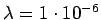 $ \lambda =1\cdot 10^{-6}$