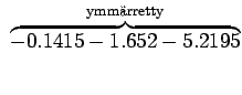 $\displaystyle ~\overbrace{-0.1415-1.652-5.2195}^{\textrm{ymmrretty}}$