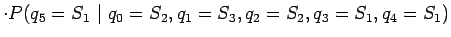 $\displaystyle \cdot P(q_5=S_1 ~\vert~ q_0=S_2, q_1=S_3, q_2=S_2, q_3=S_1, q_4=S_1)$