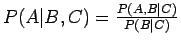 $ P(A\vert B,C)=\frac{P(A,B\vert C)}{P(B\vert C)}$