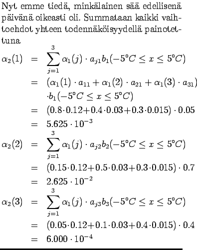 $\textstyle \parbox{.65\linewidth}{
Nyt emme tied, minklainen s edellisen p...
...! 0.4 \!
\cdot \! 0.015)\cdot 0.4 \\
&=& 6.000\cdot 10^{-4}
\end{eqnarray*}}$