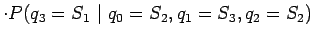 $\displaystyle \cdot P(q_3=S_1 ~\vert~ q_0=S_2, q_1=S_3, q_2=S_2)$