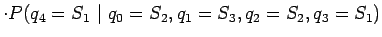 $\displaystyle \cdot P(q_4=S_1 ~\vert~ q_0=S_2, q_1=S_3, q_2=S_2, q_3=S_1)$