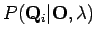 $\displaystyle P(\mathbf Q_i \vert \mathbf O , \lambda)$