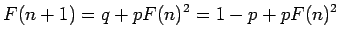 $\displaystyle F(n+1)=q+pF(n)^2 = 1-p+pF(n)^2$