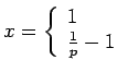 $\displaystyle x=\left\{ \begin{array}{l}1\\ \frac1p-1\\ \end{array} \right.
$