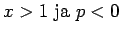 $\displaystyle x>1 ~\textrm{ja}~ p<0$