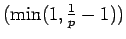 $ (\min(1,\frac1p-1))$