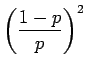 $\displaystyle \left( \frac{1-p}p \right) ^2$