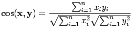 $\displaystyle \cos(\mathbf x, \mathbf y) = \frac{\sum_{i=1}^n x_iy_i}{\sqrt{\sum_{i=1}^n x_i^2}\sqrt{\sum_{i=1}^n y_i^2}}$