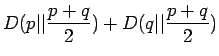$\displaystyle D(p\vert\vert\frac{p+q}2) + D(q\vert\vert\frac{p+q}2)$