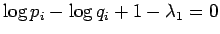 $\displaystyle \log p_i - \log q_i + 1 - \lambda_1 = 0$