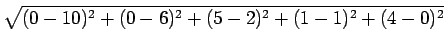 $\displaystyle \sqrt{(0-10)^2+(0-6)^2+(5-2)^2+(1-1)^2 +(4-0)^2}$