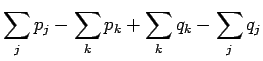 $\displaystyle \sum_j p_j - \sum_k p_k + \sum_k q_k - \sum_j q_j$